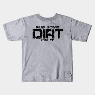 Rub Some Dirt On It Kids T-Shirt